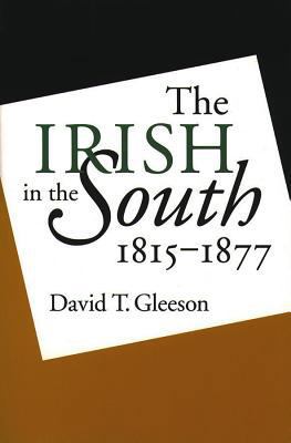 Irish in the South, 1815-1877 0807826391 Book Cover