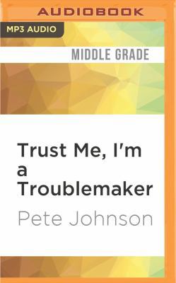 Trust Me, I'm a Troublemaker 1536632856 Book Cover