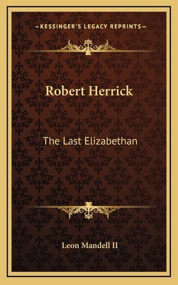 Robert Herrick: The Last Elizabethan 1168840988 Book Cover