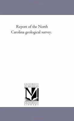 Report of the North Carolina Geological Survey. 1425533302 Book Cover