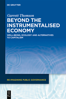 Beyond the Instrumentalised Economy: Well-Being... 3111425614 Book Cover