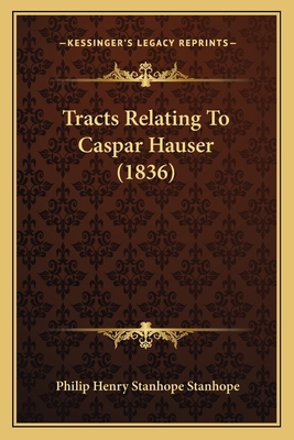 Tracts Relating To Caspar Hauser (1836) 1165760495 Book Cover