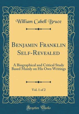 Benjamin Franklin Self-Revealed, Vol. 1 of 2: A... 0365132675 Book Cover