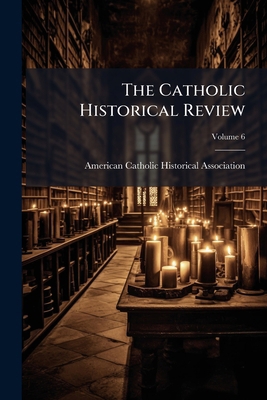 The Catholic Historical Review; Volume 6 1143660900 Book Cover