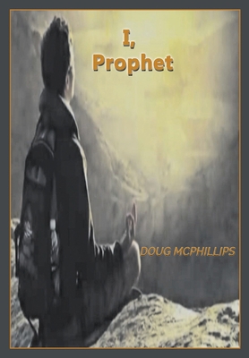 I, Prophet: One World Order: Towards 2030 164764268X Book Cover