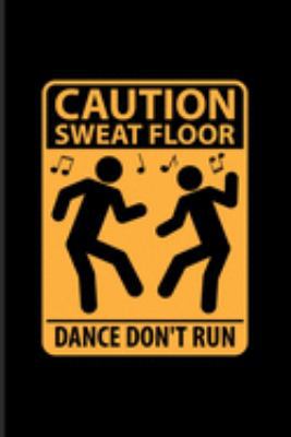Caution Sweat Floor Dance Don't Run: Dj Quotes About Music Journal | Notebook | Workbook For Dance Club, Electronic Music, Deep Techno, Disc Jockey & ... Movement Fans - 6x9 - 100 Blank Lined Pages