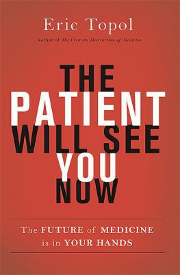 The Patient Will See You Now: The Future of Med... 0465054749 Book Cover