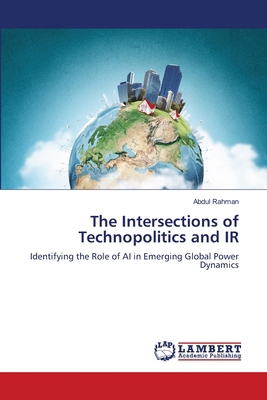 The Intersections of Technopolitics and IR 6208426723 Book Cover