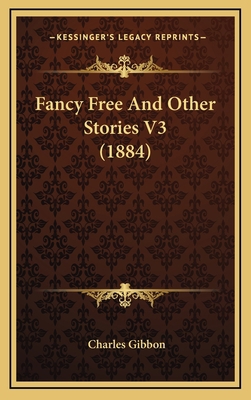 Fancy Free And Other Stories V3 (1884) 1166662349 Book Cover
