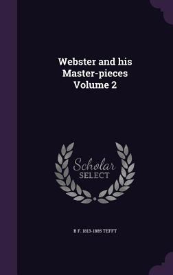 Webster and his Master-pieces Volume 2 1359468315 Book Cover