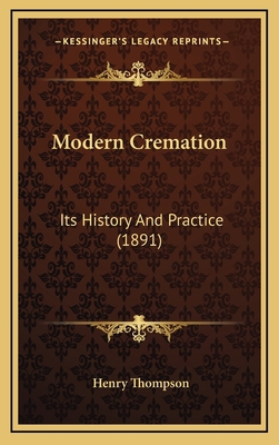 Modern Cremation: Its History And Practice (1891) 1166362310 Book Cover