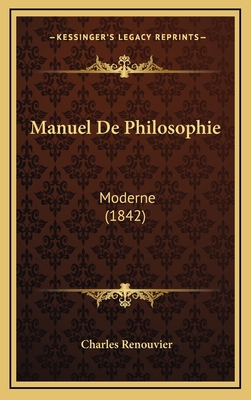 Manuel De Philosophie: Moderne (1842) [French] 1165516470 Book Cover