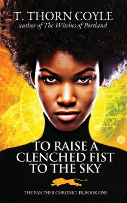 To Raise a Clenched Fist to the Sky 1946476161 Book Cover