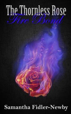 The Thornless Rose: Fire Bond (The Thornless Ro... 1949830721 Book Cover