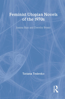 Feminist Utopian Novels of the 1970s: Joanna Ru... 0415967872 Book Cover