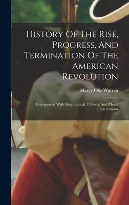 History Of The Rise, Progress, And Termination ... 1016440502 Book Cover