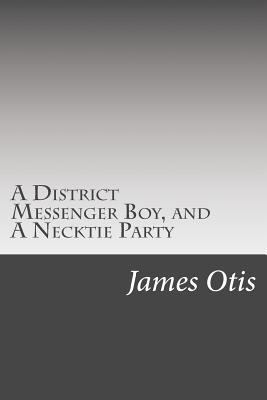 A District Messenger Boy, and A Necktie Party 1502521687 Book Cover