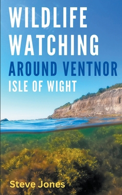 Wildlife Watching Around Ventnor, Isle of Wight B0CLMWK73X Book Cover