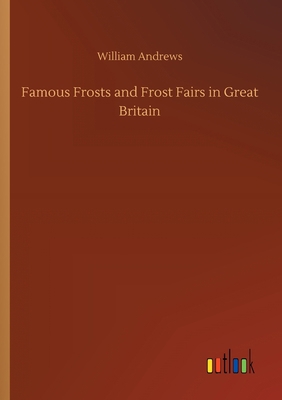 Famous Frosts and Frost Fairs in Great Britain 3734072344 Book Cover