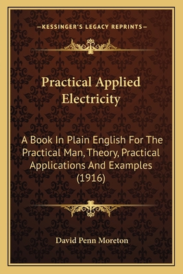 Practical Applied Electricity: A Book In Plain ... 1164133950 Book Cover