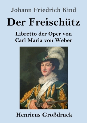 Der Freischütz (Großdruck): Libretto der Oper v... [German] 3847844040 Book Cover