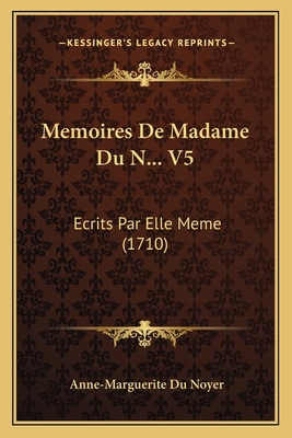 Memoires De Madame Du N... V5: Ecrits Par Elle ... [French] 1166329836 Book Cover