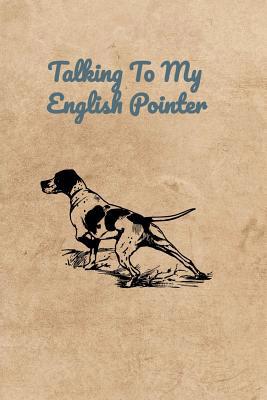 Talking To My English Pointer 1073846091 Book Cover