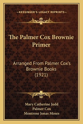 The Palmer Cox Brownie Primer: Arranged From Pa... 1165589389 Book Cover