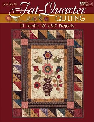 Fat-quarter Quilting: Twenty-one Terrific 16" X... 1564779467 Book Cover