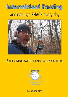 Intermittent Fasting and eating a SNACK every d... B0BTRTCJTQ Book Cover