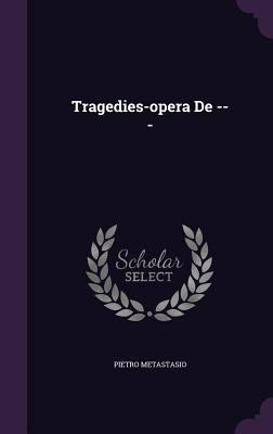 Tragedies-opera De --- 1354728041 Book Cover