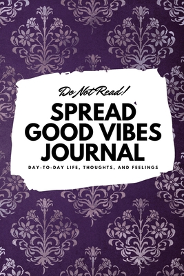 Do Not Read! Spread Good Vibes Journal: Day-To-... 1087838533 Book Cover