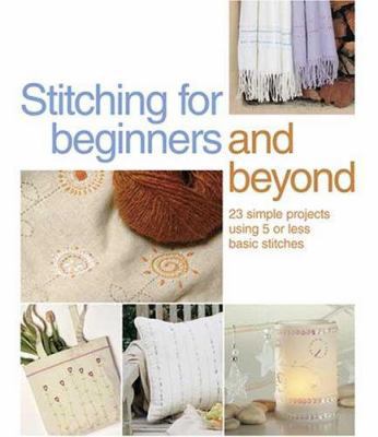 Stitching for Beginners and Beyond: 23 Simple P... 0896895262 Book Cover