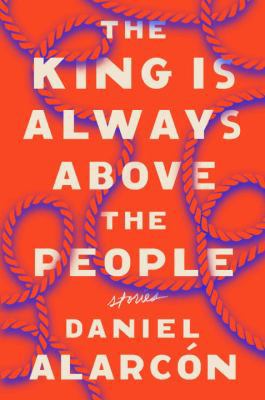 The King Is Always Above the People: Stories 1594631727 Book Cover