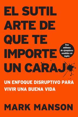 Sutil Arte de Que Te Importe Un Caraj*: Un Enfo... [Spanish] 1400213304 Book Cover