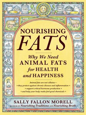 Nourishing Fats: Why We Need Animal Fats for He... 1455592552 Book Cover