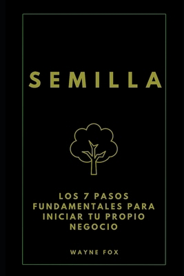 Semilla: Los 7 Pasos Fundamentales Para Iniciar... [Spanish]            Book Cover