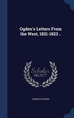 Ogden's Letters From the West, 1821-1823 .. 1340011840 Book Cover