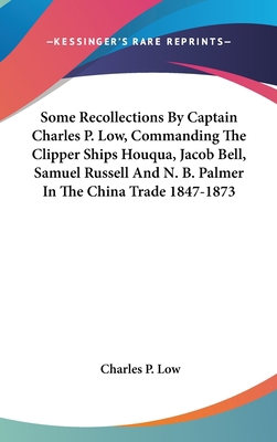 Some Recollections By Captain Charles P. Low, C... 054819632X Book Cover