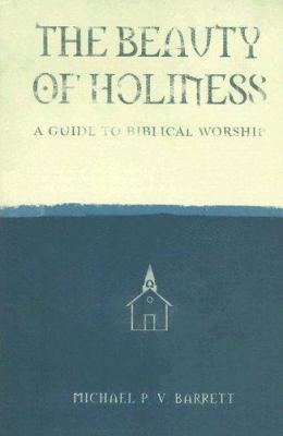 The Beauty of Holiness: A Guide to Biblical Wor... 1932307621 Book Cover