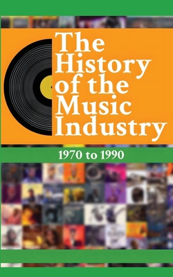 The History of the Music Industry Volume 2 1970... 1778901298 Book Cover