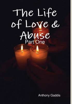 The Life of Love & Abuse: Part One 1300452137 Book Cover