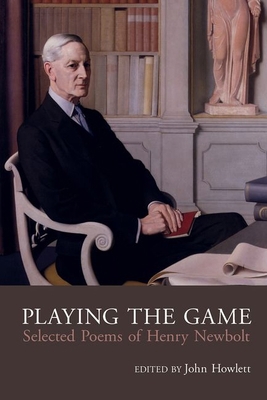 Playing the Game: Selected Poems of Henry Newbolt 1789761360 Book Cover