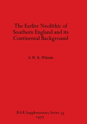 The Earlier Neolithic of Southern England and i... 0904531953 Book Cover