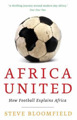 Africa United: How Football Explains Africa 1847676596 Book Cover
