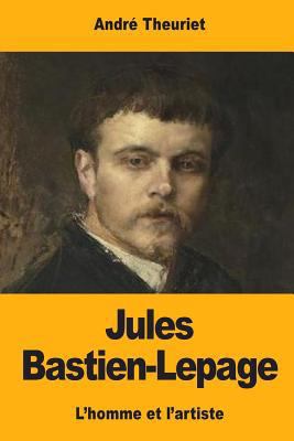 Jules Bastien-Lepage: L'homme et l'artiste [French] 1545572690 Book Cover