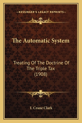 The Automatic System: Treating Of The Doctrine ... 1165768062 Book Cover