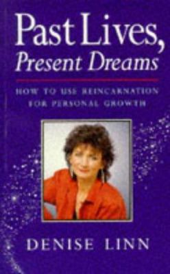 Past Lives, Present Dreams : How to Use Reincar... 0749913770 Book Cover