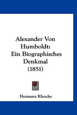 Alexander Von Humboldt: Ein Biographisches Denk... [German] 1160568529 Book Cover