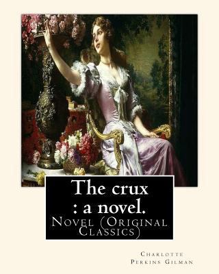 The crux: a novel. By: Charlotte Perkins Gilman... 1539520498 Book Cover